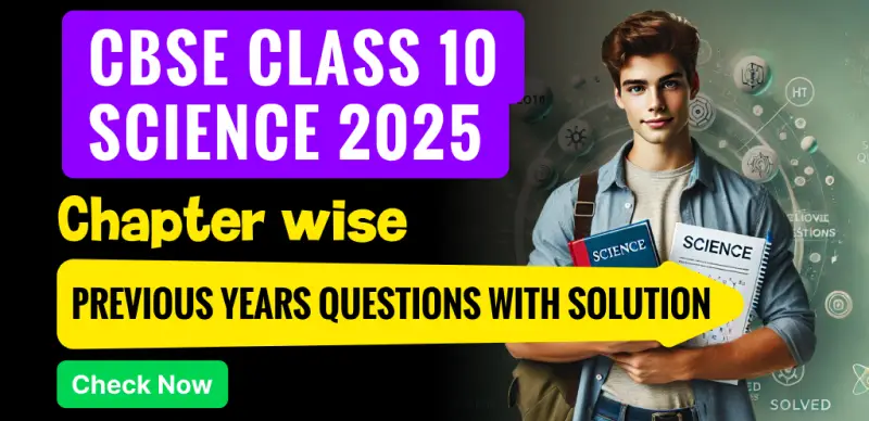 CBSE 10th SCIENCE : Chapter-Wise Previous Years Questions with Solutions