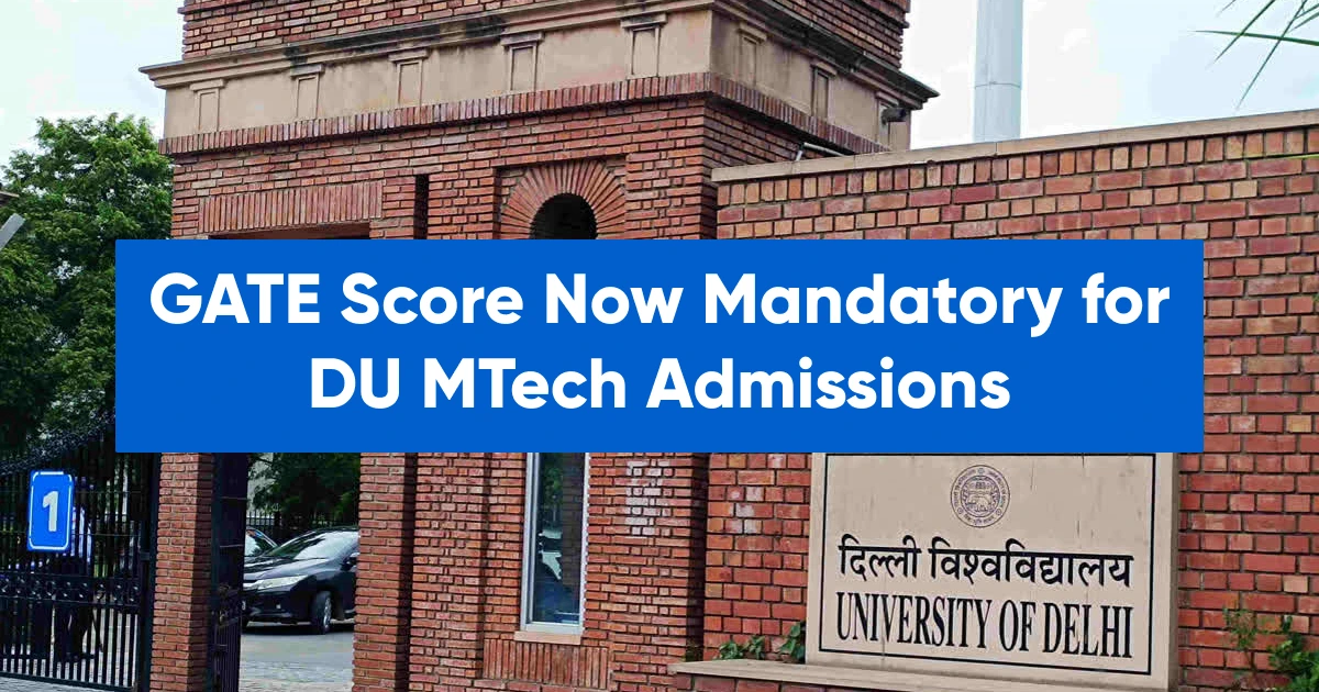 GATE Score Now Mandatory for DU MTech Admissions for First Time– Complete Details
