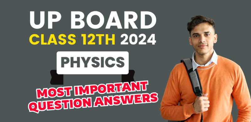 UP Board 12th Physics Exam 2024 : Most Important Question Answers
