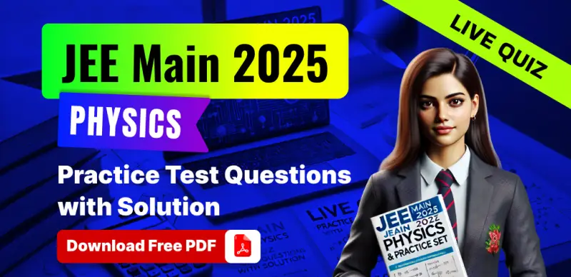 JEE Main 2025 Physics : Live Quiz Practice Test Questions with Solution; Download Free PDF