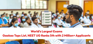 World’s Largest Exams: Gaokao Tops List, NEET UG Ranks 5th with 2 Million+ Applicants