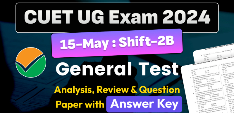 CUET UG General Test Answer Key 2024 May 15 & Shift- 2B and Paper Analysis - Download PDF