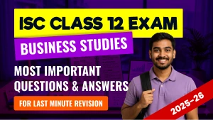 ISC Class 12 Business Studies Exam 2025-26: Most Important Questions with Answers for Last Minute Revision
