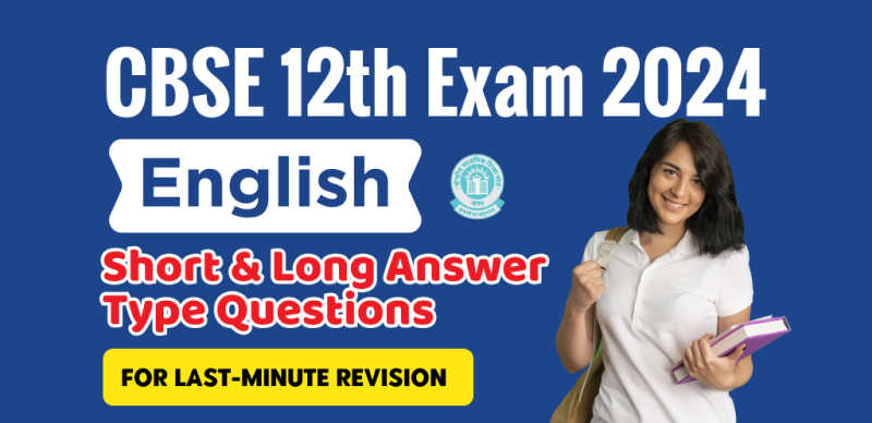 CBSE 12th English Exam 2024 : Short & Long Answer Type Questions for Last-Minute Revision