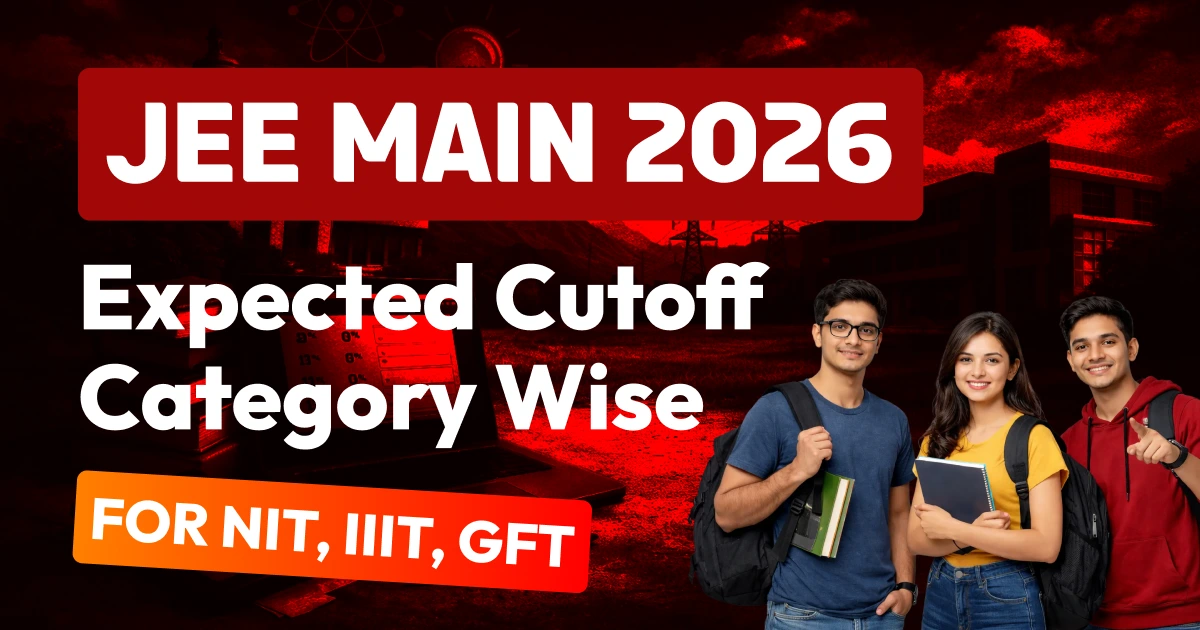JEE Main 2026 Expected Cutoff: Category-Wise Percentile for NIT, IIIT & GFTI Admissions