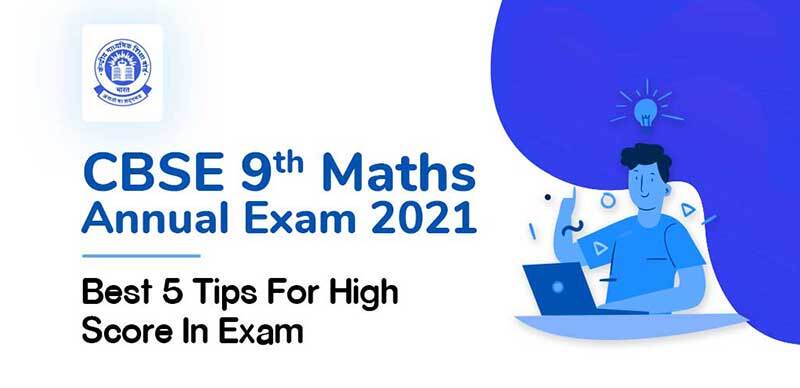 CBSE 9th Maths Annual Exam 2021 : Best 5 Tips For High Score In Exam