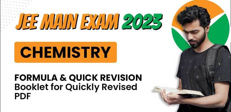 JEE Main Exam 2023 : Chemistry Formula & Quick Revision Booklet for Quickly Revised PDF