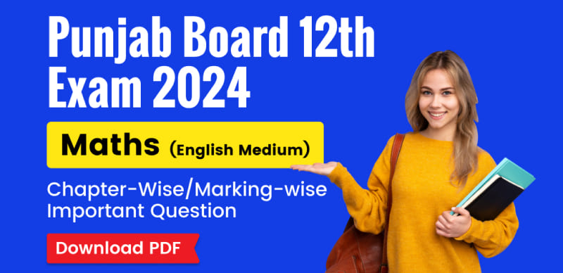 Punjab Board 12th Exam 2024 : Maths Chapter-Wise/Marking-wise Important Question; PDF Download