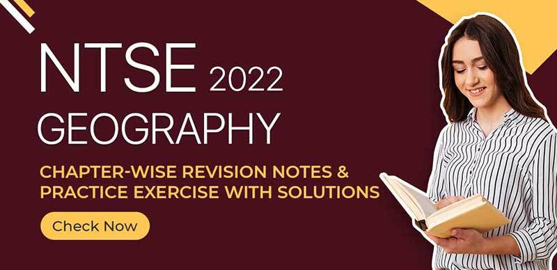 NTSE Geography 2022 : Chapter-Wise Revision Notes & Practice Exercise With Solutions