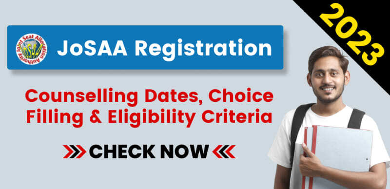 JoSAA Registration 2023  : Counselling Dates, Choice Filling & Eligibility Criteria