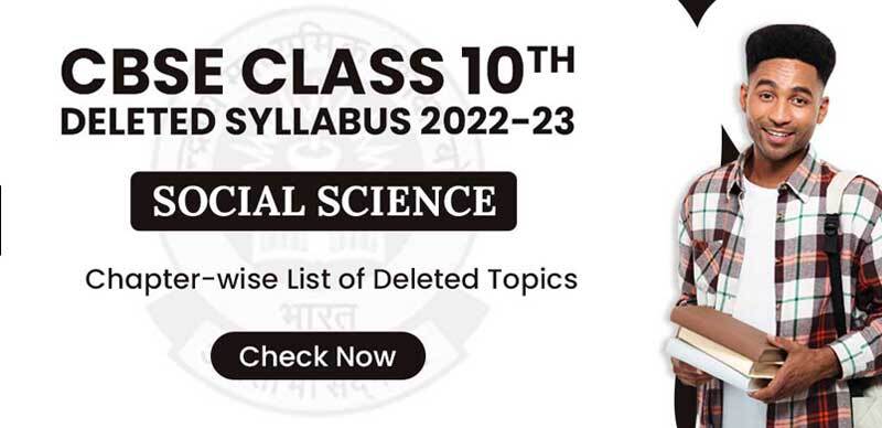 CBSE Class 10 Deleted Syllabus 2022-23 : Social Science Chapter-wise List of Deleted Topics; Check Now