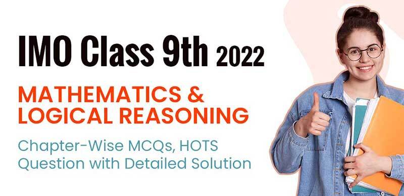 IMO Class 9th 2022 : Mathematics & Logical Reasoning Chapter-Wise MCQs, HOTS Question with Detailed Solution