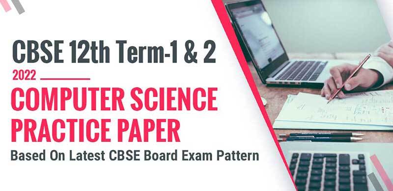 CBSE 12th Term-1 2021-22 : Computer Science Practice Paper Based On Latest CBSE Board Exam Pattern