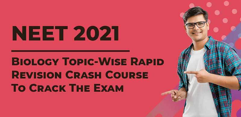 NEET 2021 : Biology Topic-Wise Rapid Revision Crash Course To Crack The Exam