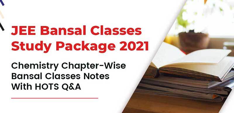 JEE Bansal Classes Study Package 2021 : Chemistry Chapter-Wise Bansal Classes Notes With HOTS Q&A