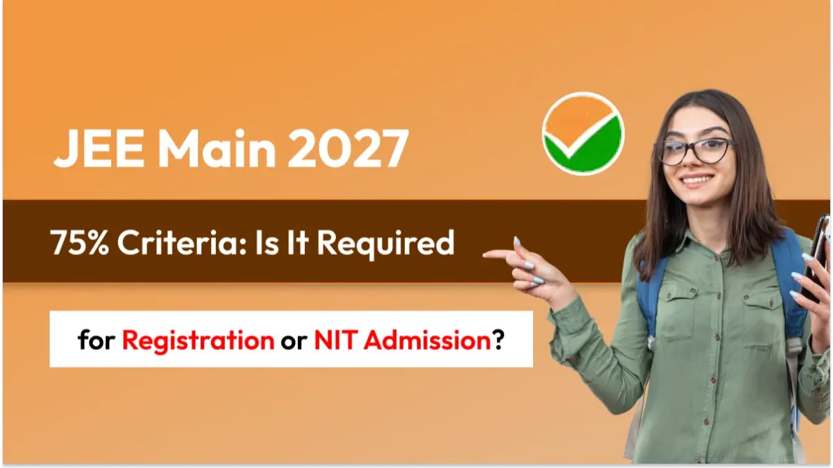 JEE Main 2027 75% Criteria: Is It Required for Registration or NIT Admission?