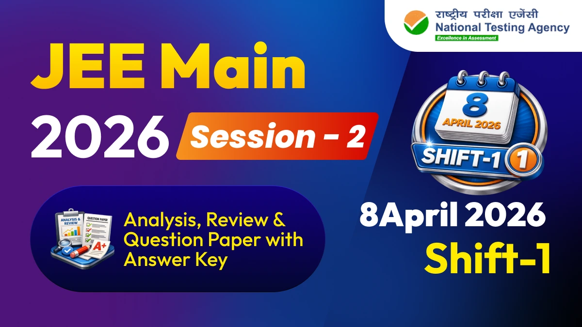 JEE Main Session-2 Exam 2026 : 8 April Shift-1 Analysis, Review & Question Paper with Answer Key
