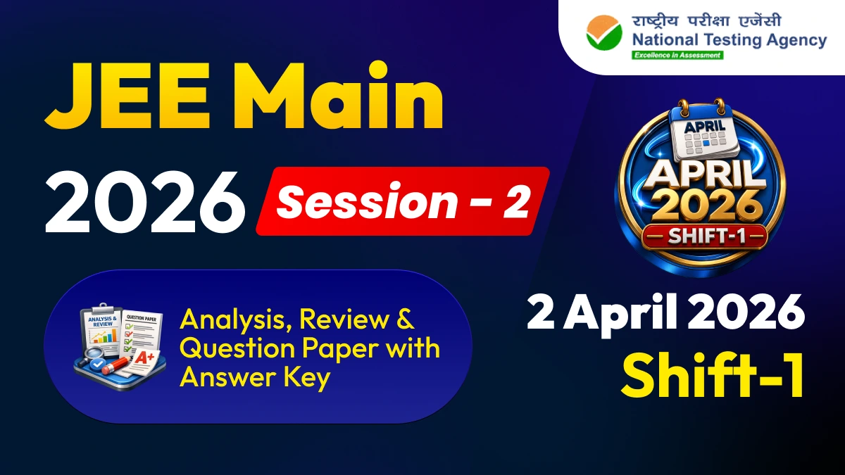 JEE Main Session-2 Exam 2026 : 2 April Shift-1 Analysis, Review & Question Paper with Answer Key