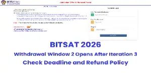 BITSAT 2026 Withdrawal Window 2 Opens After Iteration 3; Check Deadline and Refund Policy