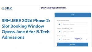 SRMJEEE 2026 Phase 2: Slot Booking Window Opens June 6 for B.Tech Admissions