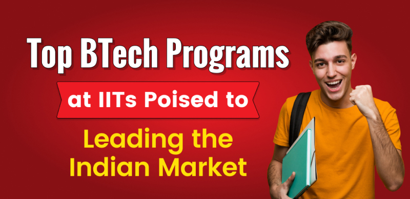 Top BTech Programs at IITs Poised to Leading the Indian Market