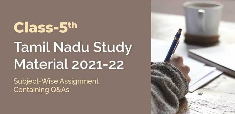 Class-5 Tamil Nadu Board Study Material 2021-22 : Subject-Wise Assignment Containing Q&As