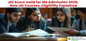 JEE Score Valid for IIM Admission 2026: New UG Courses, Eligibility Explained