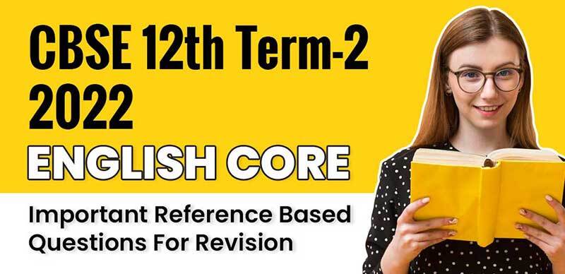 CBSE Term 2 12th Exam 2022 : English Core Important Reference Based Questions For Revision