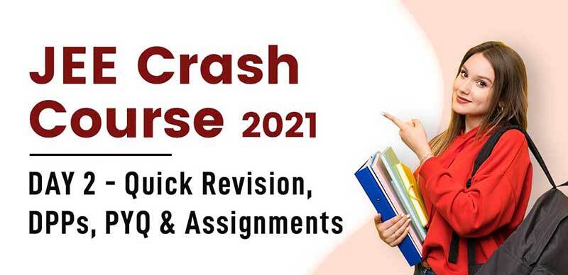 JEE Crash Course 2021 : DAY 2 - Quick Revision, DPPs, PYQ & Assignments