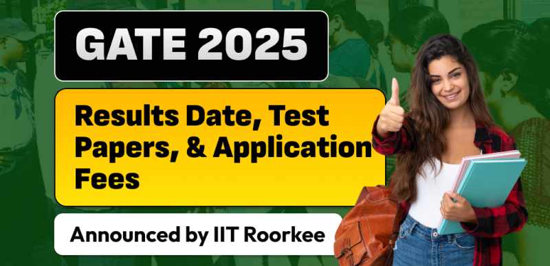 GATE 2025 Results Release Date : March 19; IIT Roorkee Details Eligibility, Test Papers, and Application Fee