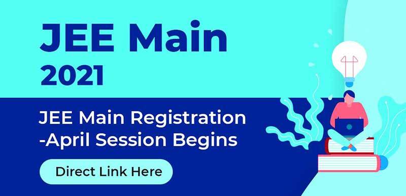 JEE Main 2021 : JEE Main Registration April Session Begins, Direct Link Here
