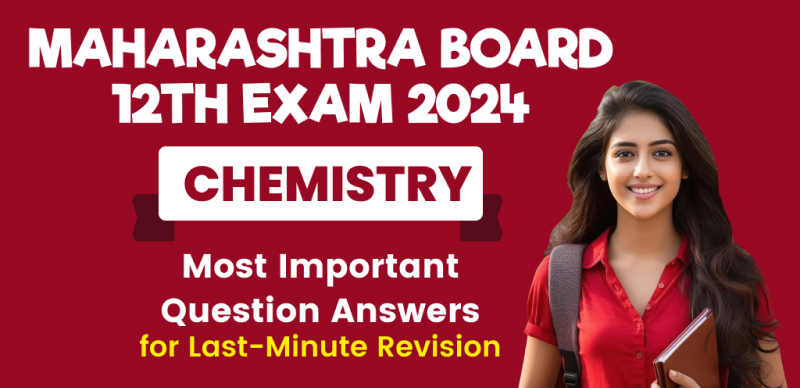 Maharashtra Board Chemistry 12th Exam 2024 : Most Important Question Answers for Last-Minute Revision
