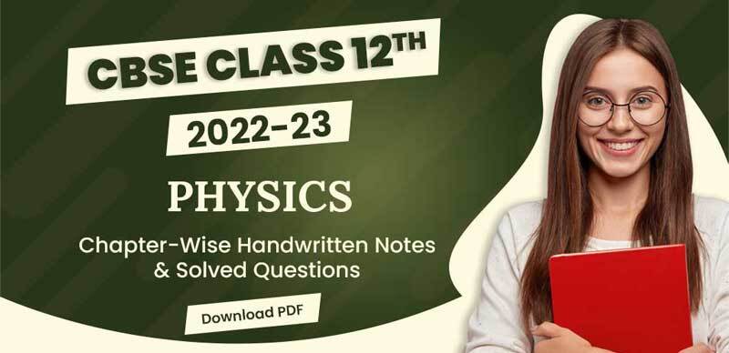 CBSE 12th Physics  2022-23 : Handwritten Notes & Solved Questions; Check Now
