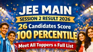 JEE Main Session 2 Result 2026: 26 Candidates Score 100 Percentile; Meet All Toppers & Full List