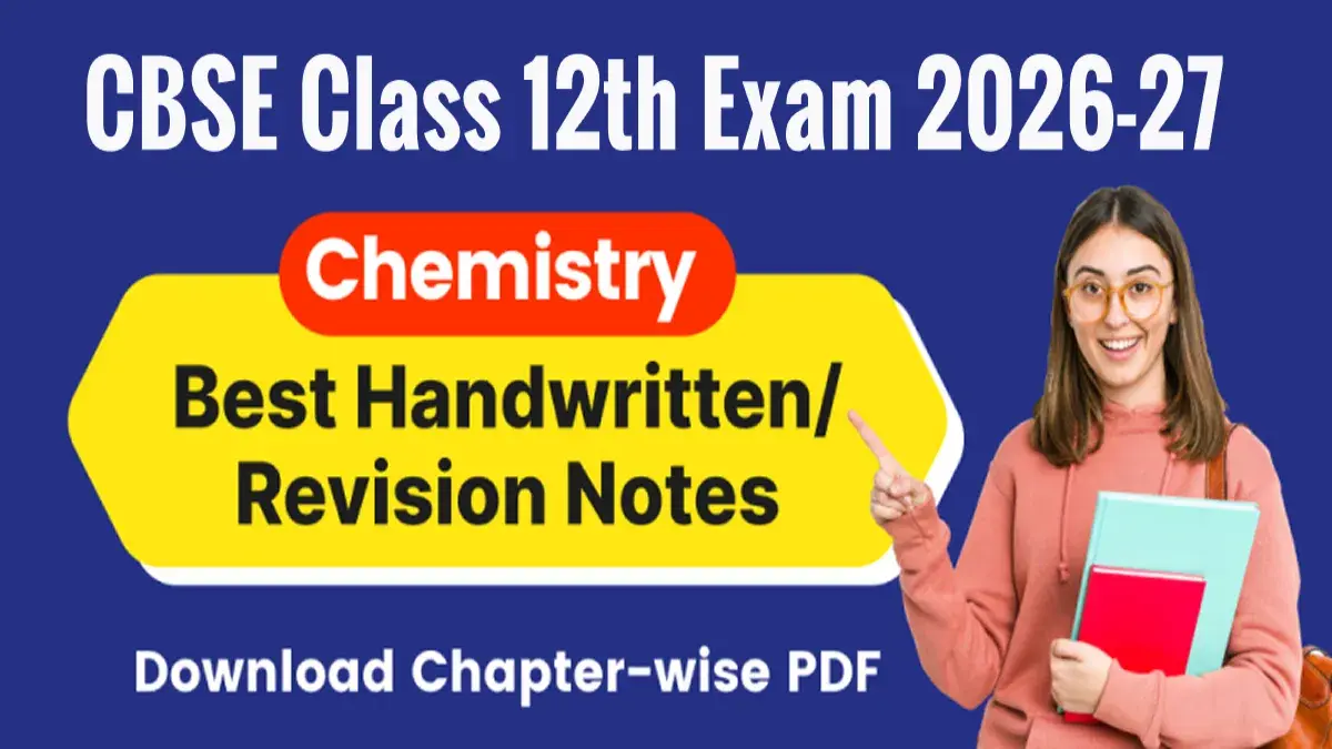 CBSE Chemistry Class 12th Exam 2026-27 : Chapter-wise Handwritten/Revision Notes; Download Free PDF