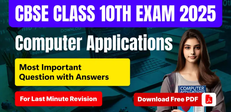 CBSE 10th Computer Applications Exam 2025 : Most Important Question Answers For Last Minute Revision