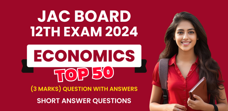 JAC Board 12th Economics Exam 2024 : Top 50 (3 Marks) Questions with Answers (Short Answer Questions)