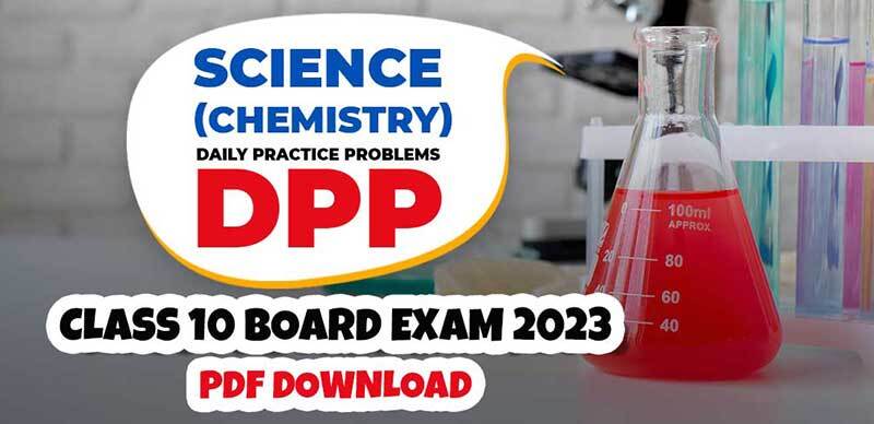 Science (Chemistry) DPP (Daily Practice Problems) for Class 10 Board Exam 2023 - PDF Download