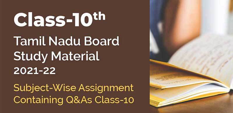 Class-10 Tamil Nadu Board Study Material 2021-22 : Subject-Wise Assignment Containing Q&As
