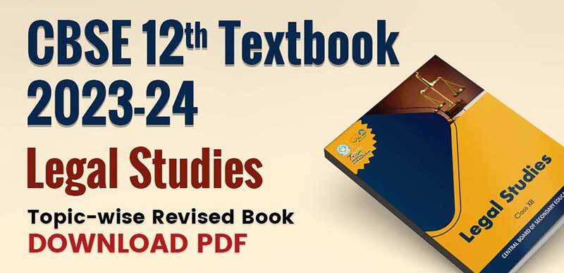 CBSE 12th Textbook 2023-24 : Legal Studies Topic-wise Revised Book; Download PDF