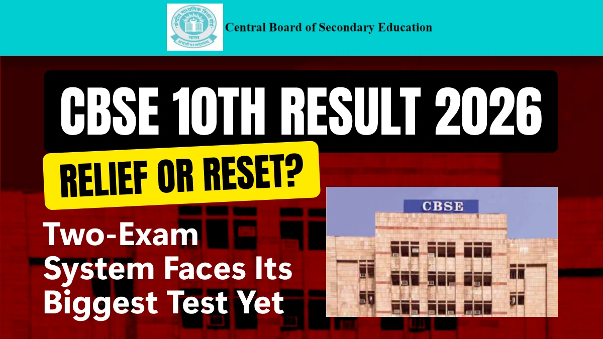 CBSE 10 Result 2026: Relief or Reset? Two-Exam System Faces Its Biggest Test Yet