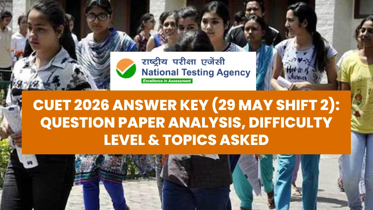 CUET 2026 Answer Key (29 May Shift 2): Question Paper Analysis, Difficulty Level & Topics Asked