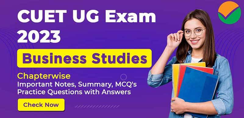 CUET UG Exam 2023 : Business Studies Chapterwise Important Notes, Summary, MCQ's Practice Questions with Answers