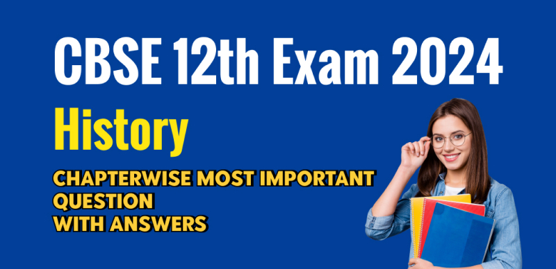 CBSE Board 12th History Exam 2024 : Chapterwise Most Important Question with Answers