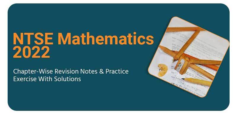NTSE Mathematics 2022 : Chapter-Wise Revision Notes & Practice Exercise With Solutions