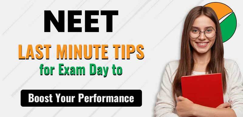 NEET Last Minute Tips for Exam Day to Boost Your Performance