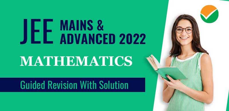 JEE Mains & Advanced 2022 : Mathematics Guided Revision With Solution