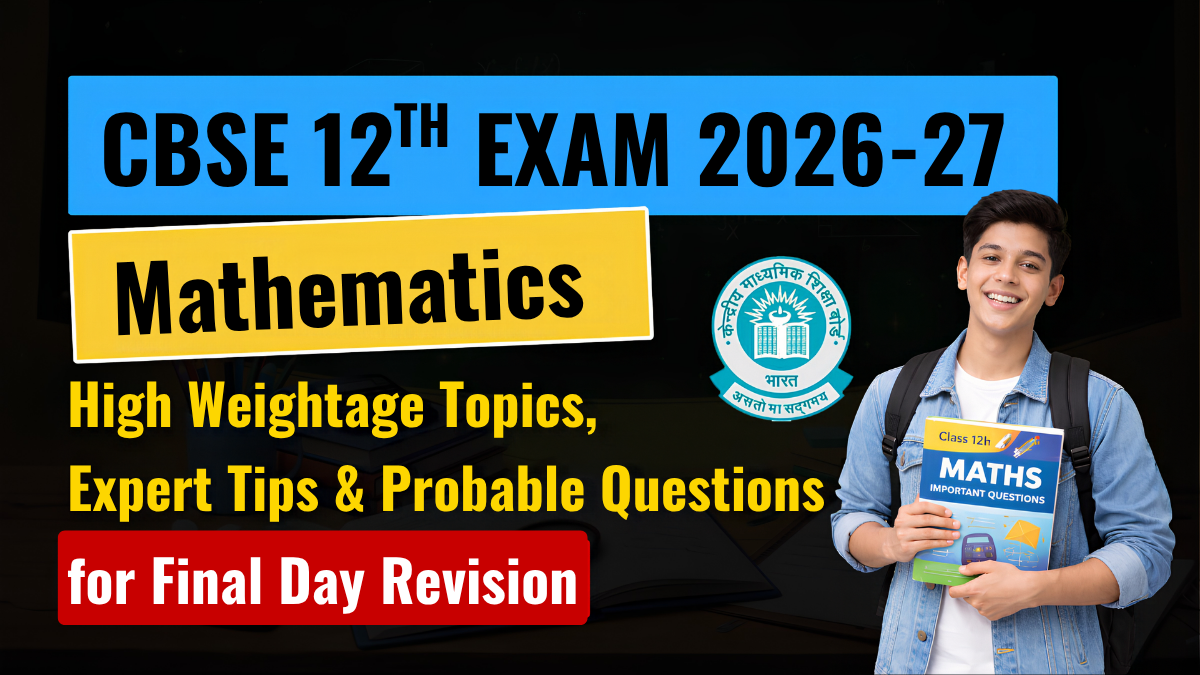 CBSE Class 12 Maths Exam 2026-27: High Weightage Topics, Expert Tips & Probable Questions for Final Day Revision