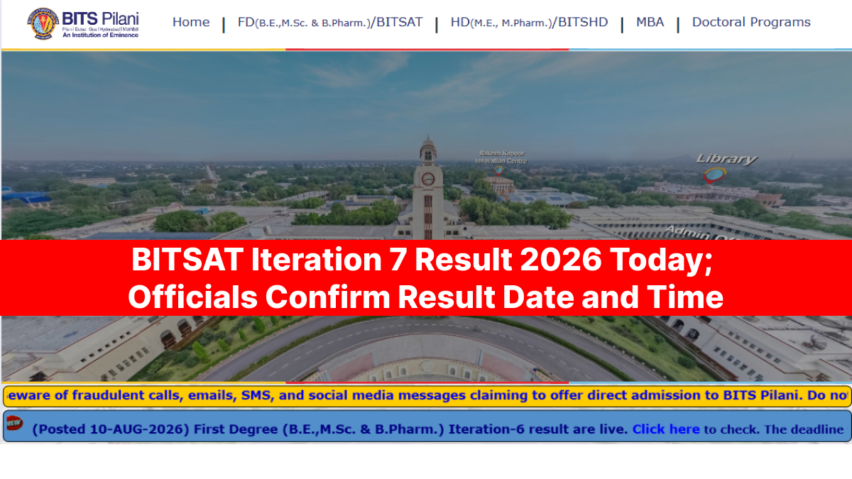 BITSAT Iteration 7 Result 2026 Today; Officials Confirm Result Date and Time