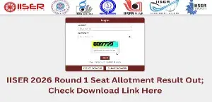 IISER 2026 Round 1 Seat Allotment Result Out; Check Download Link Here